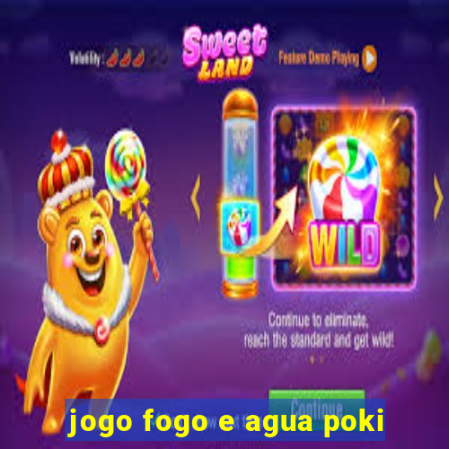 jogo fogo e agua poki